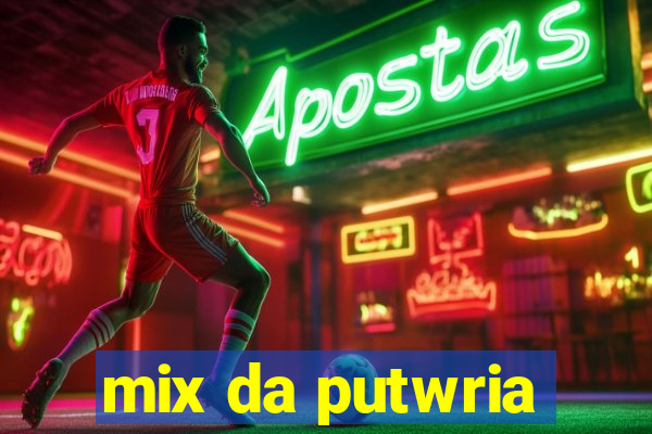 mix da putwria